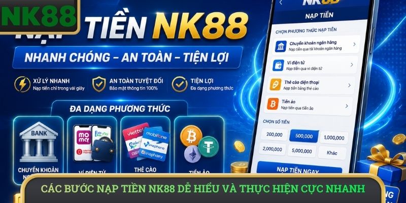 Các bước nạp tiền NK88 dễ hiểu và thực hiện cực nhanh 