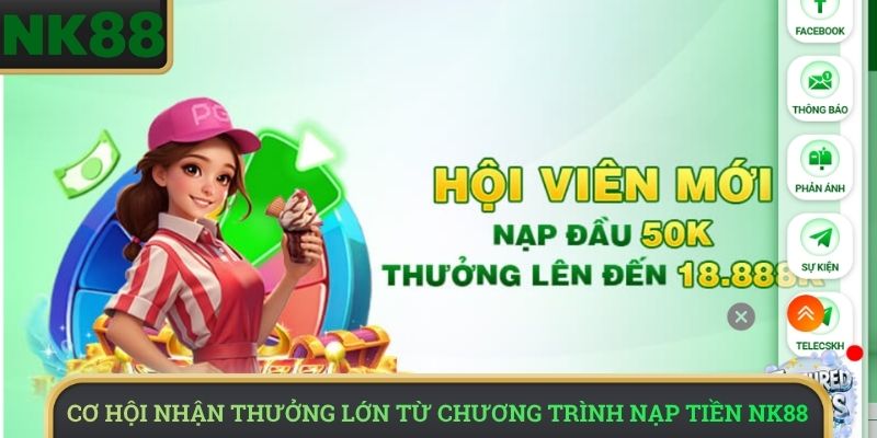 Cơ hội nhận thưởng lớn từ chương trình nạp tiền NK88 